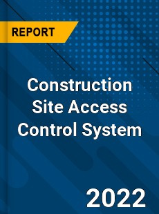 Construction Site Access Control System Market