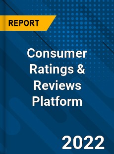 Consumer Ratings amp Reviews Platform Market