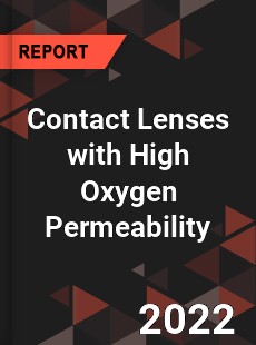 Contact Lenses with High Oxygen Permeability Market