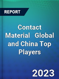 Contact Material Global and China Top Players Market