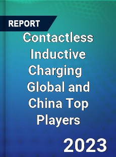 Contactless Inductive Charging Global and China Top Players Market