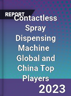 Contactless Spray Dispensing Machine Global and China Top Players Market