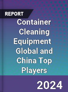 Container Cleaning Equipment Global and China Top Players Market