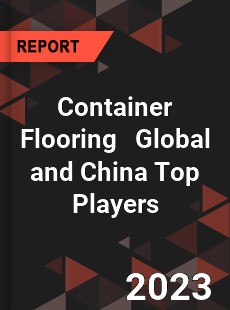 Container Flooring Global and China Top Players Market