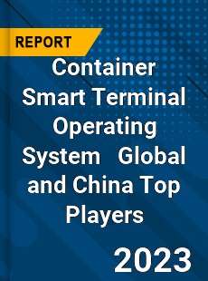 Container Smart Terminal Operating System Global and China Top Players Market