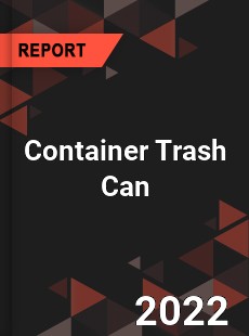 Container Trash Can Market