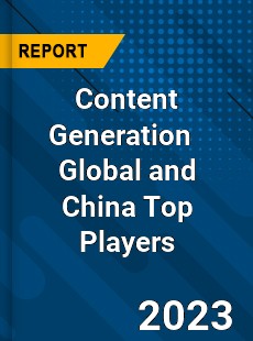 Content Generation Global and China Top Players Market