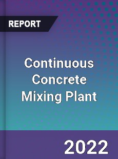 Continuous Concrete Mixing Plant Market