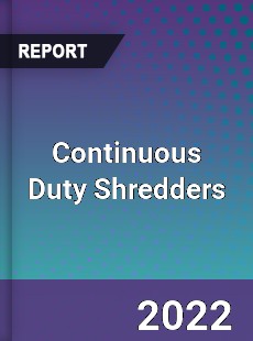 Continuous Duty Shredders Market