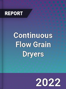 Continuous Flow Grain Dryers Market