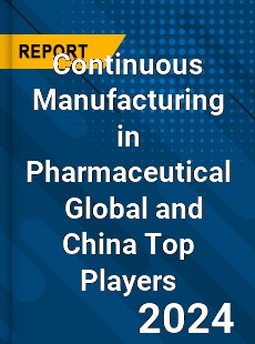 Continuous Manufacturing in Pharmaceutical Global and China Top Players Market