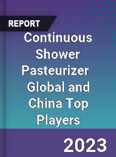 Continuous Shower Pasteurizer Global and China Top Players Market