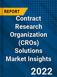 Contract Research Organization Solutions Market Insights