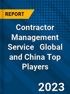 Contractor Management Service Global and China Top Players Market