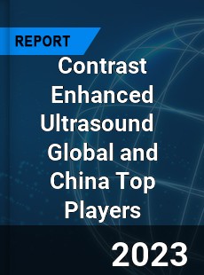 Contrast Enhanced Ultrasound Global and China Top Players Market