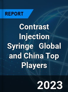 Contrast Injection Syringe Global and China Top Players Market