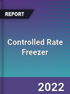 Controlled Rate Freezer Market