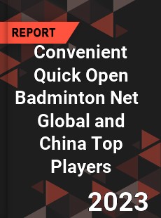 Convenient Quick Open Badminton Net Global and China Top Players Market