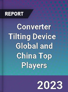 Converter Tilting Device Global and China Top Players Market