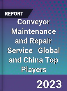 Conveyor Maintenance and Repair Service Global and China Top Players Market