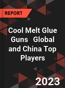 Cool Melt Glue Guns Global and China Top Players Market