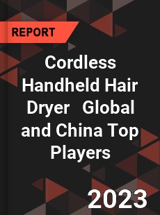 Cordless Handheld Hair Dryer Global and China Top Players Market