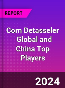 Corn Detasseler Global and China Top Players Market