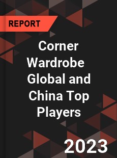 Corner Wardrobe Global and China Top Players Market