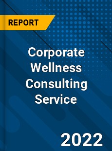 Corporate Wellness Consulting Service Market