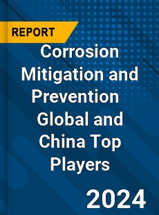 Corrosion Mitigation and Prevention Global and China Top Players Market