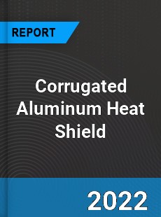 Corrugated Aluminum Heat Shield Market