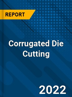 Corrugated Die Cutting Market