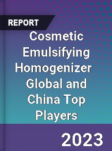 Cosmetic Emulsifying Homogenizer Global and China Top Players Market