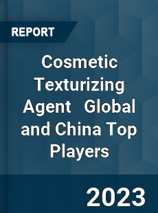 Cosmetic Texturizing Agent Global and China Top Players Market