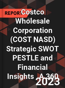 Costco Wholesale Corporation Strategic SWOT PESTLE and Financial Insights A 360 Review