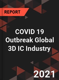 COVID 19 Outbreak Global 3D IC Industry