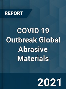 COVID 19 Outbreak Global Abrasive Materials Industry