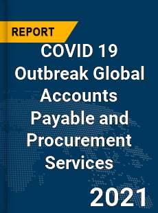 COVID 19 Outbreak Global Accounts Payable and Procurement Services Industry