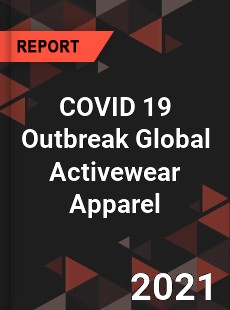 COVID 19 Outbreak Global Activewear Apparel Industry