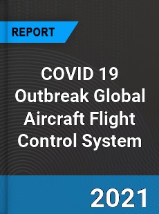 COVID 19 Outbreak Global Aircraft Flight Control System Industry