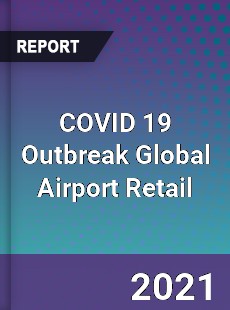 COVID 19 Outbreak Global Airport Retail Industry