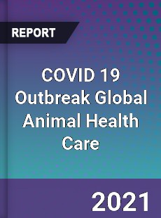 COVID 19 Outbreak Global Animal Health Care Industry