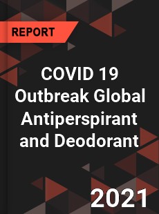 COVID 19 Outbreak Global Antiperspirant and Deodorant Industry