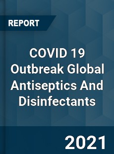 COVID 19 Outbreak Global Antiseptics And Disinfectants Industry