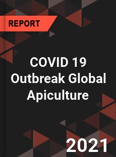 COVID 19 Outbreak Global Apiculture Industry