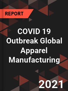 COVID 19 Outbreak Global Apparel Manufacturing Industry