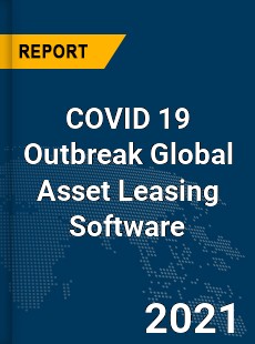 COVID 19 Outbreak Global Asset Leasing Software Industry