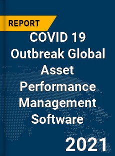 COVID 19 Outbreak Global Asset Performance Management Software Industry