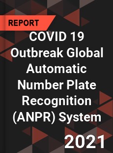 COVID 19 Outbreak Global Automatic Number Plate Recognition System Industry