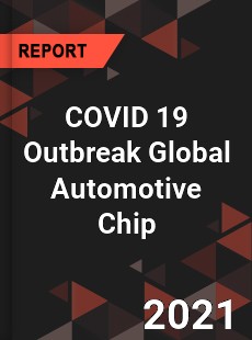 COVID 19 Outbreak Global Automotive Chip Industry